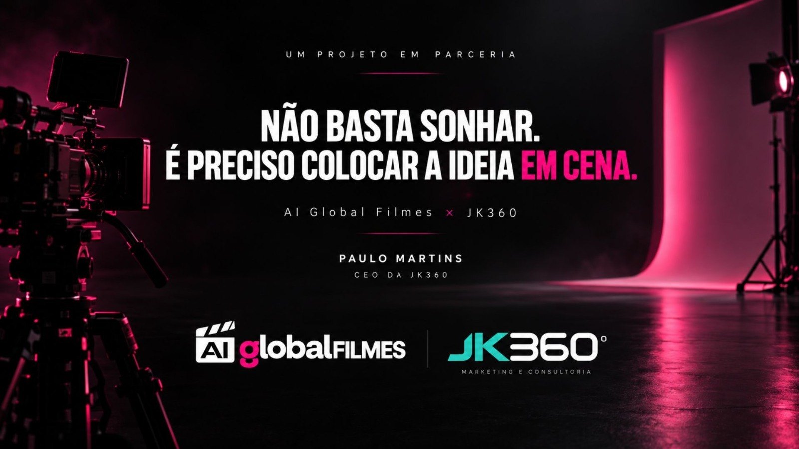 Não basta sonhar. É preciso colocar a ideia em cena. AI Global Filmes × JK360